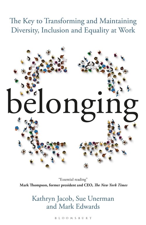 Belonging : The Key to Transforming and Maintaining Diversity, Inclusion and Equality at Work (Paperback)