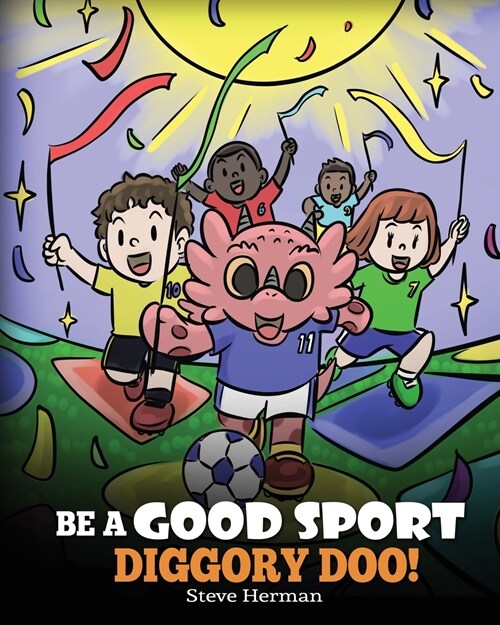 Be A Good Sport, Diggory Doo!: A Story About Good Sportsmanship and How To Handle Winning and Losing (Paperback)