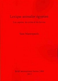 Lexique Animalier Egyptien: Les Caprins, Les Ovins Et Les Bovins (Paperback)