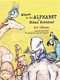 Where in the Alphabet Is Ethan Echidna? (Hardcover)