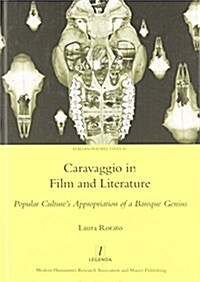 Caravaggio in Film and Literature : Popular Cultures Appropriation of a Baroque Genius (Hardcover)