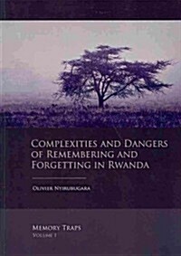 Complexities and Dangers of Remembering and Forgetting in Rwanda (Paperback)