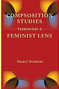 Composition Studies Through a Feminist Lens (Paperback)