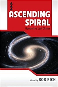 Ascending Spiral: Humanitys Last Chance (Paperback)