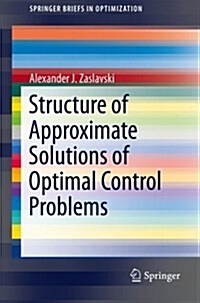 Structure of Approximate Solutions of Optimal Control Problems (Paperback)