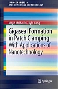 Gigaseal Formation in Patch Clamping: With Applications of Nanotechnology (Paperback, 2014)