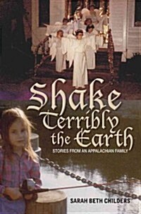 Shake Terribly the Earth: Stories from an Appalachian Family (Hardcover)