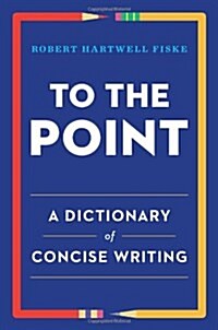 To the Point: A Dictionary of Concise Writing (Paperback)