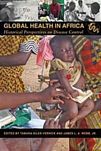 Global Health in Africa: Historical Perspectives on Disease Control (Hardcover)