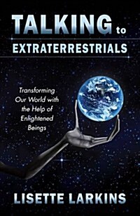 Talking to Extraterrestrials: Transforming Our World with the Help of Enlightened Beings (Paperback)