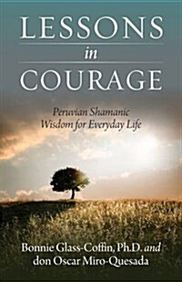 Lessons in Courage: Peruvian Shamanic Wisdom for Everyday Life (Paperback)