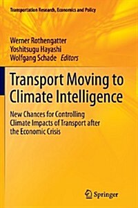 Transport Moving to Climate Intelligence: New Chances for Controlling Climate Impacts of Transport After the Economic Crisis (Paperback, 2011)