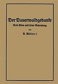 Der Dauerwaldgedanke: Sein Sinn Und Seine Bedeutung (Paperback, 1922)