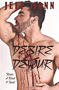 Desire & Devour: Stories of Blood & Sweat (Paperback)