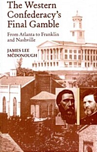 The Western Confederacys Final Gamble: From Atlanta to Franklin to Nashville (Paperback)