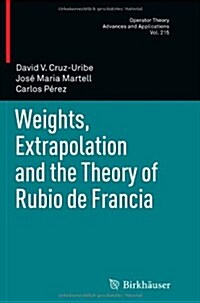 Weights, Extrapolation and the Theory of Rubio de Francia (Paperback, 2011)