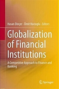 Globalization of Financial Institutions: A Competitive Approach to Finance and Banking (Hardcover, 2014)
