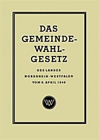 Das Gemeinde-Wahlgesetz Des Landes Nordrhein-Westfalen Vom 6. April 1948 (Paperback, 1948)
