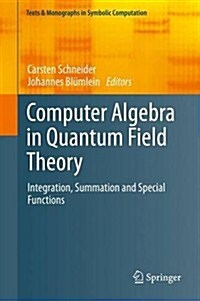 Computer Algebra in Quantum Field Theory: Integration, Summation and Special Functions (Hardcover, 2013)