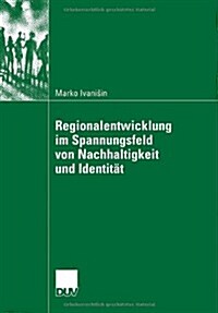 Regionalentwicklung Im Spannungsfeld Von Nachhaltigkeit Und Identit? (Paperback, 2006)