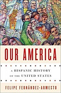 Our America: A Hispanic History of the United States (Hardcover)