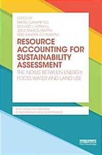 Resource Accounting for Sustainability Assessment : The Nexus Between Energy, Food, Water and Land Use (Hardcover)
