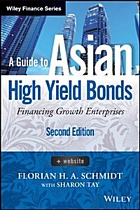 A Guide to Asian High Yield Bonds: Financing Growth Enterprises (Hardcover, 2, Revised)