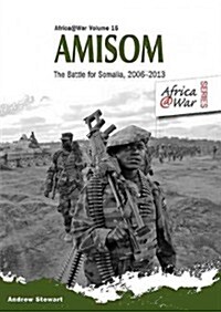 Amisom : The Battle for Somalia 2006-2013 (Paperback)