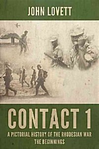 Contact 1 : A Pictorial History of the Rhodesian War : the Beginnings (Hardcover)