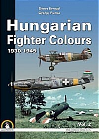 Hungarian Fighter Colours. Volume 2: 1930-1945 (Hardcover)