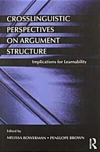 Crosslinguistic Perspectives on Argument Structure : Implications for Learnability (Paperback)