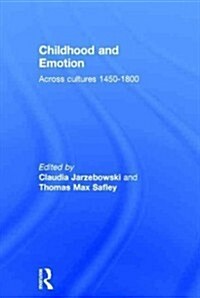 Childhood and Emotion : Across Cultures 1450-1800 (Hardcover)