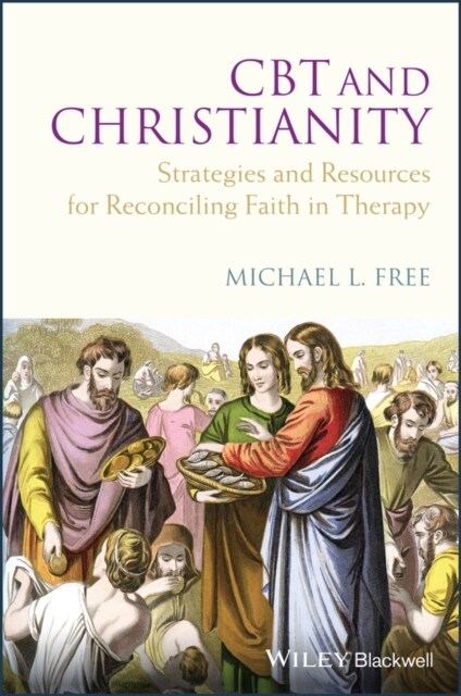 CBT and Christianity : Strategies and Resources for Reconciling Faith in Therapy (Paperback)