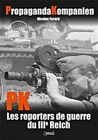 Propaganda Kompanien: Pk War Reporters of the Third Reich (Hardcover)