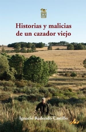 HISTORIAS Y MALICIAS DE UN CAZADOR VIEJO (Hardcover)