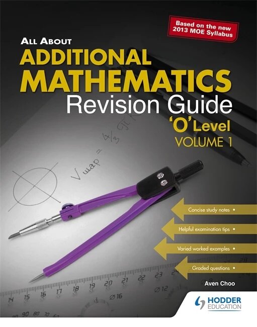 All About Additional Mathematics: Revision Guide ‘O’ Level Volume 1