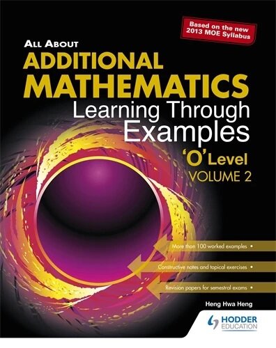 All About Additional Maths Learning Through Examples O Level VOL 2