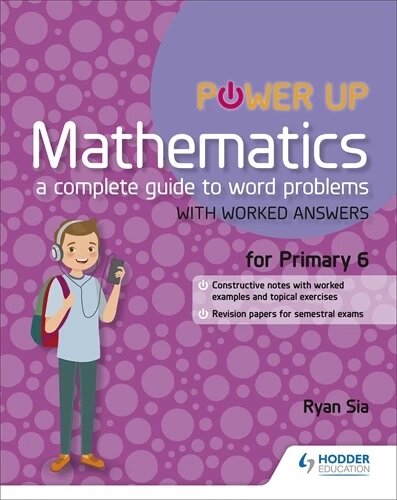 Power Up Mathematics: A Complete Guide to Word Problems Primary 6