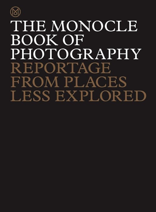 The Monocle Book of Photography : Reportage from Places Less Explored (Hardcover)