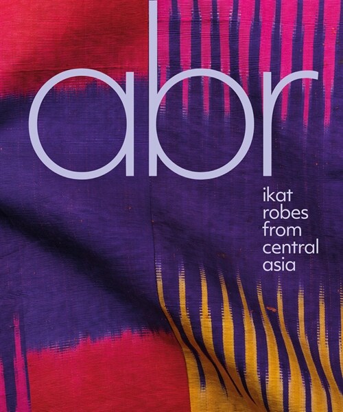 Abr : Ikat Robes from Central Asia (Hardcover)