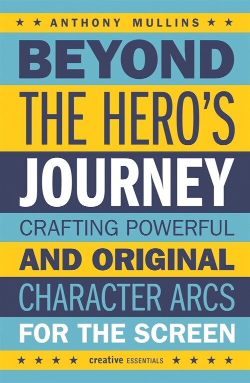 Beyond the Heros Journey : Crafting Powerful and Original Character Arcs for the Screen (Paperback)