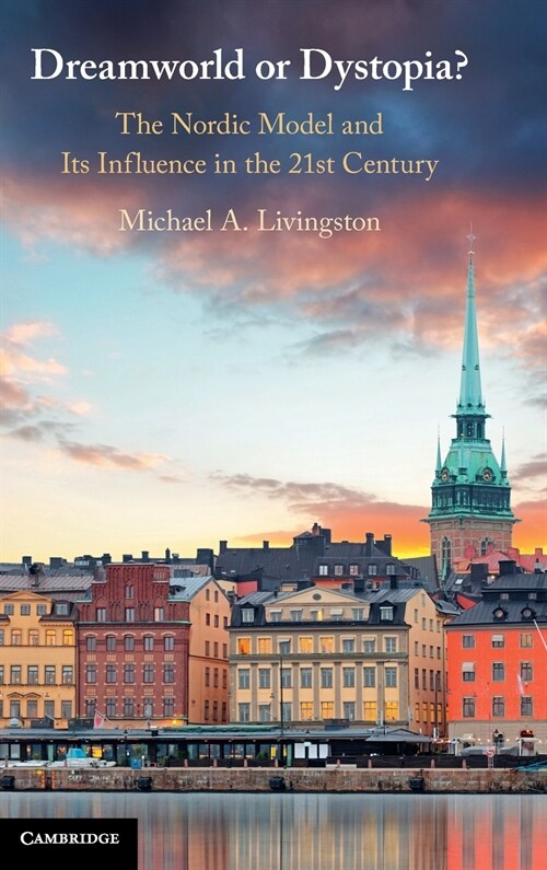 Dreamworld or Dystopia? : The Nordic Model and Its Influence in the 21st Century (Hardcover, New ed)