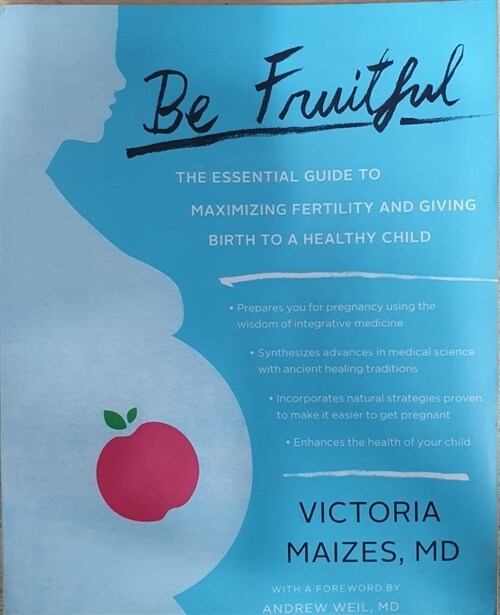 [중고] Be Fruitful: The Essential Guide to Maximizing Fertility and Giving Birth to a Healthy Child (Paperback, Original)