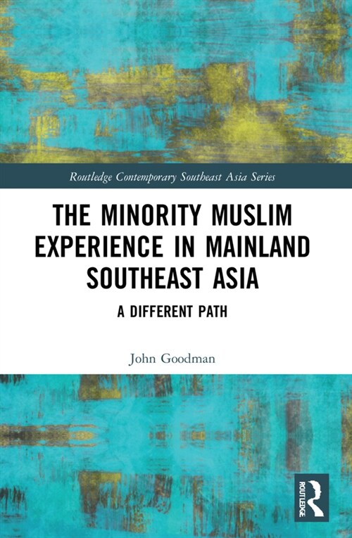 The Minority Muslim Experience in Mainland Southeast Asia : A Different Path (Paperback)