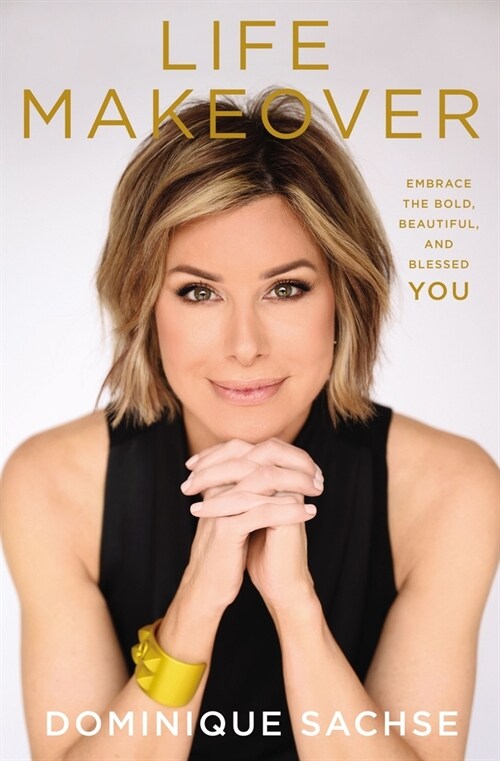 Life Makeover: Embrace the Bold, Beautiful, and Blessed You (Hardcover)