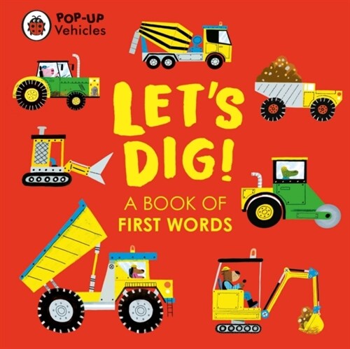 Pop-Up Vehicles: Lets Dig! : A Book of First Words (Board Book)