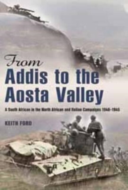 From Addis to the Aosta Valley : A South African in the North African and Italian Campaigns 1940-1945 (Paperback)