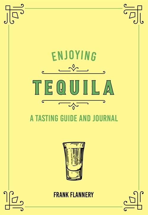 Enjoying Tequila: A Tasting Guide and Journal (Hardcover)