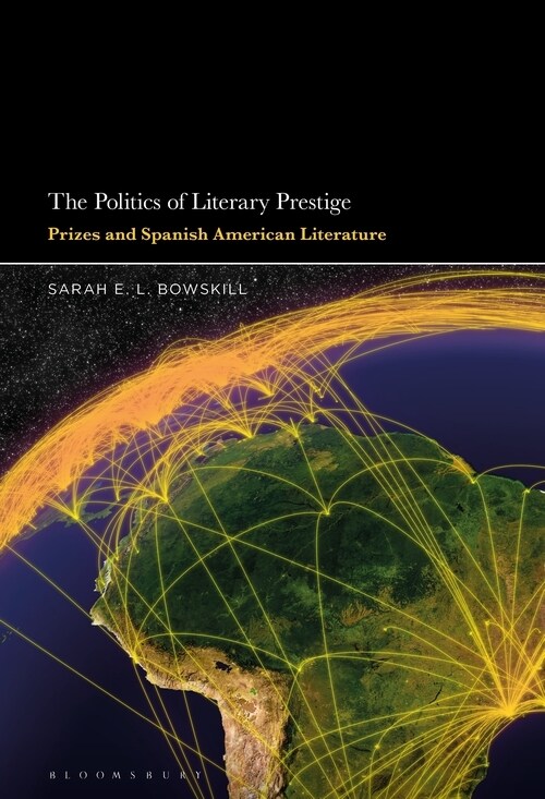The Politics of Literary Prestige: Prizes and Spanish American Literature (Hardcover)