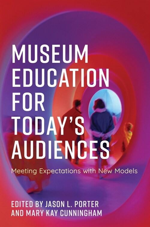 Museum Education for Todays Audiences: Meeting Expectations with New Models (Paperback)